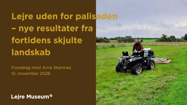 Foredrag på Lejre Museum: Lejre uden for palisaden – nye resultater fra fortidens skjulte landskab
