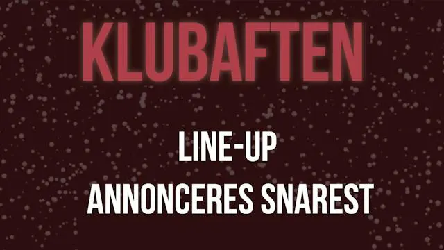 Klubaften: LINE-UP ANNONCERES SNAREST
