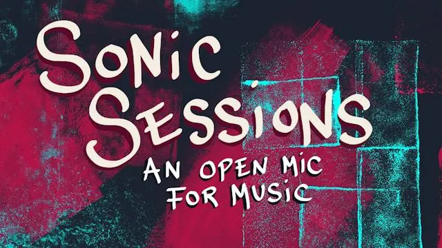 Sonic Sessions - an open mic for music