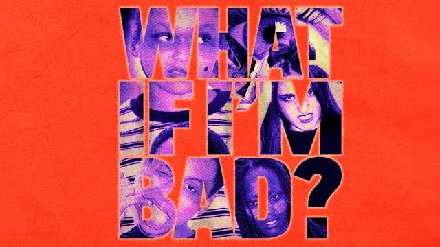 WHAT IF I'M BAD?
