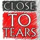 Close To Tears