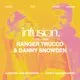 Infusion presents Ranger Trucco & Danny Snowden