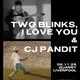 Two Blinks, I Love You & CJ Pandit