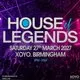 House of Legends - Saturday 27th March at XOYO Birmingham