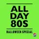 All Day 80s - Halloween Special