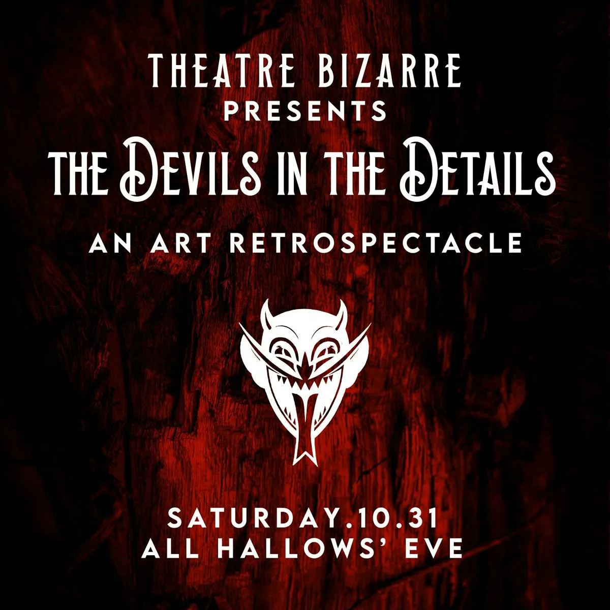 Theatre Bizarre Presents The Devils in the Details An Art Retrospectacle (ALL HALLOW’S EVE)