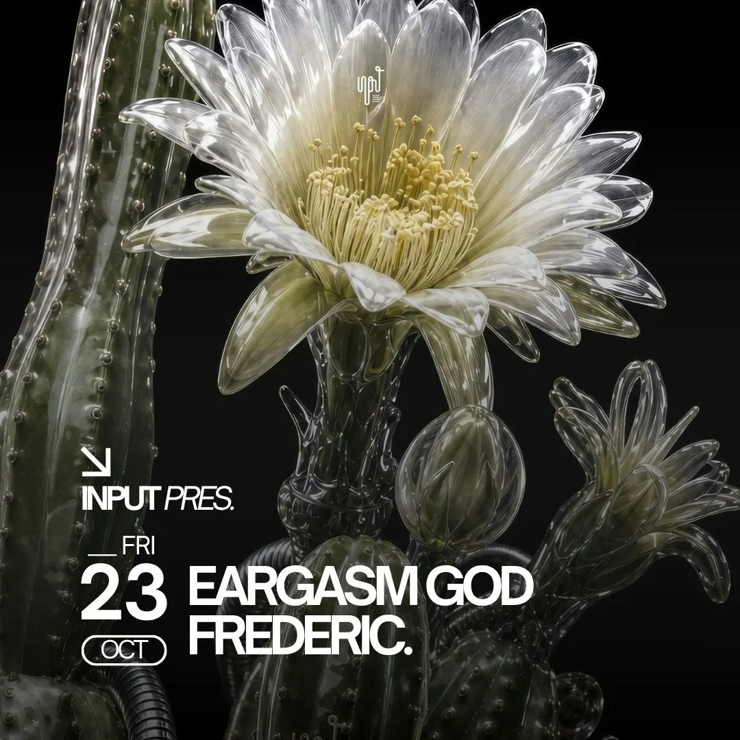 INPUT pres EARGASM GOD & FREDERIC.