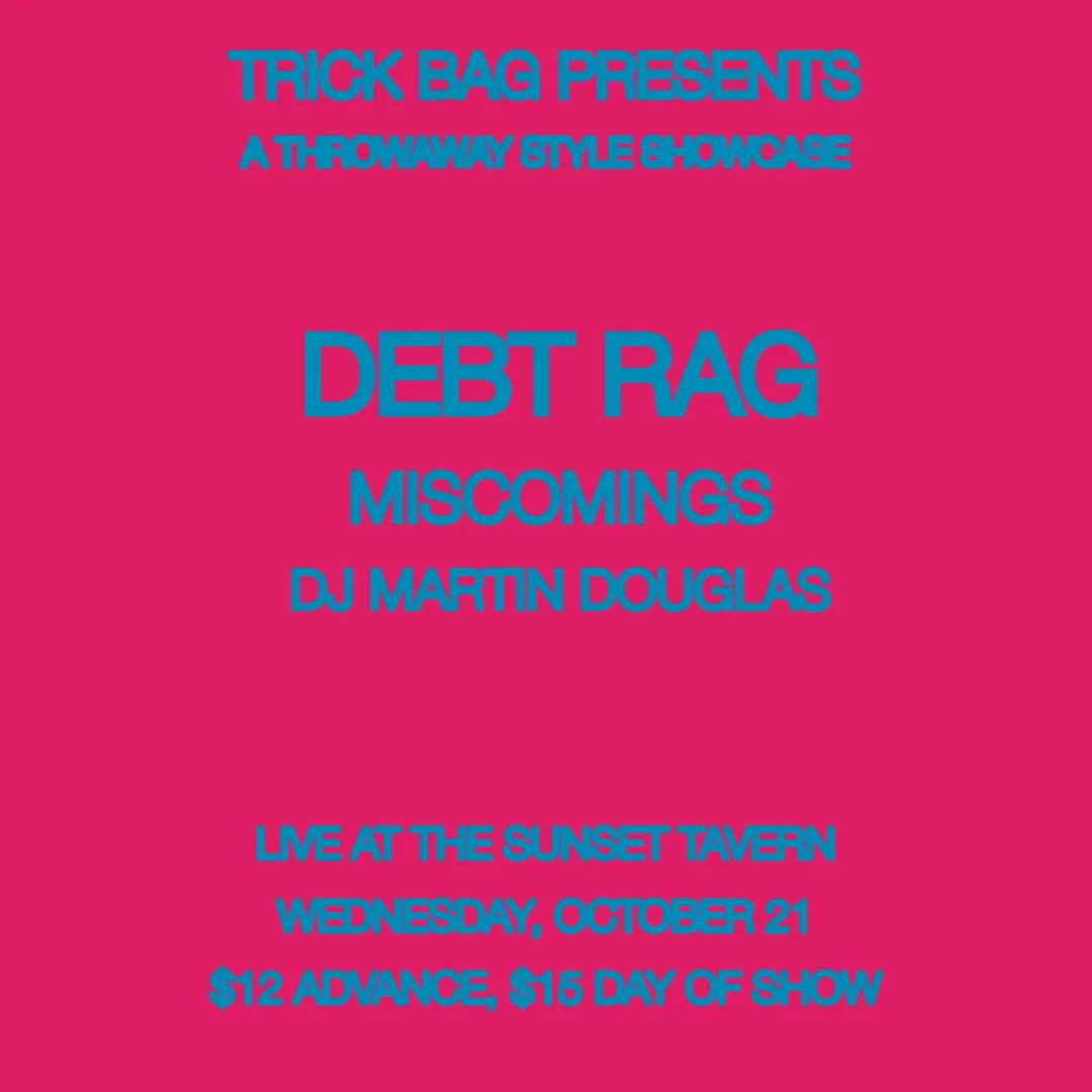 Trick Bag Presents: Throwaway Style Showcase ft: Debt Rag, Miscomings, DJ Martin Douglas