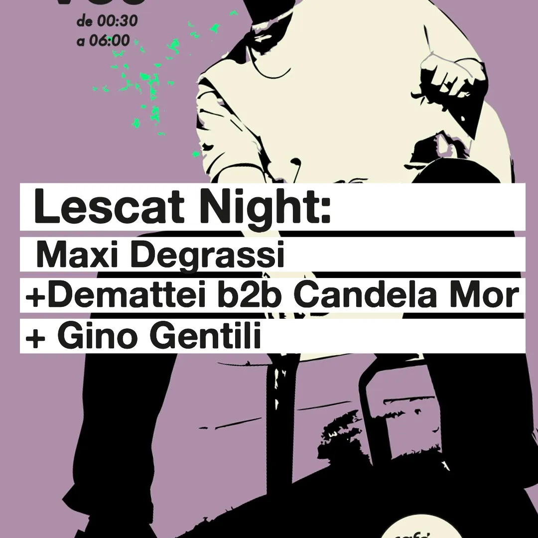 Lescat · Maxi Degrassi + Demattei B2B Candela Mor + Gino Gentili