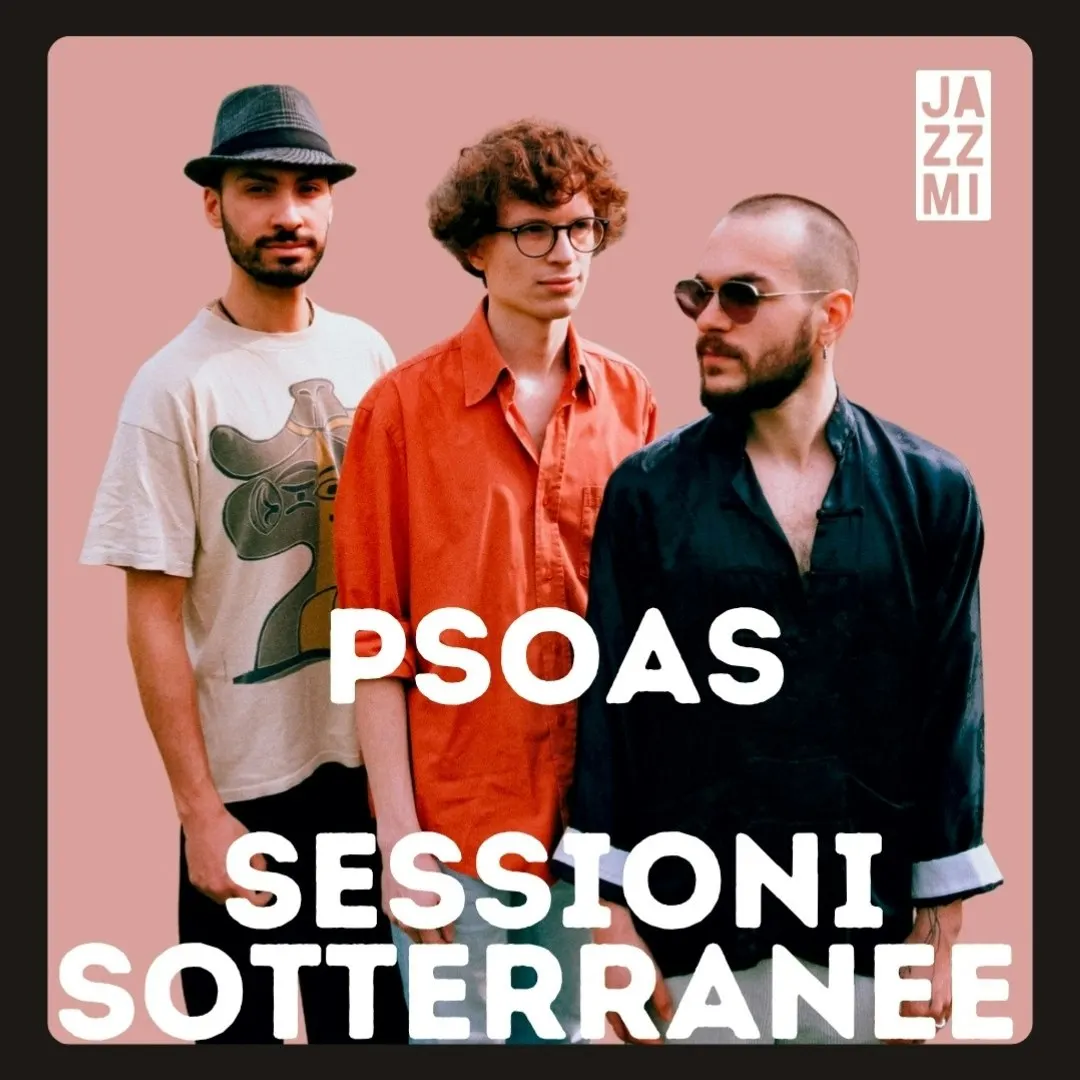 JAZZMI 2026 / Sessioni Sotterranee // Psoas