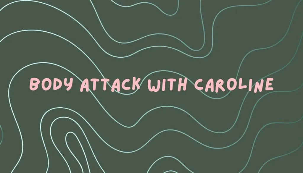 Body Attack with Caroline