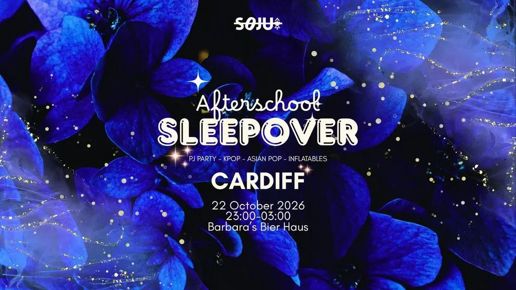 Cardiff SOJU: After School Sleepover | K-Pop & Asian Pop