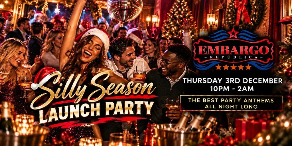 SILLY SEASON LAUNCH PARTY AT EMBARGO REPUBLICA- THURS 3RD DEC