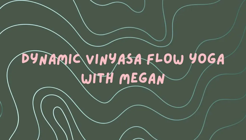 Dynamic Vinyasa Flow Yoga with Megan