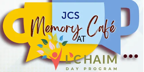 JCS Memory Cafe at L'Chaim Day Program