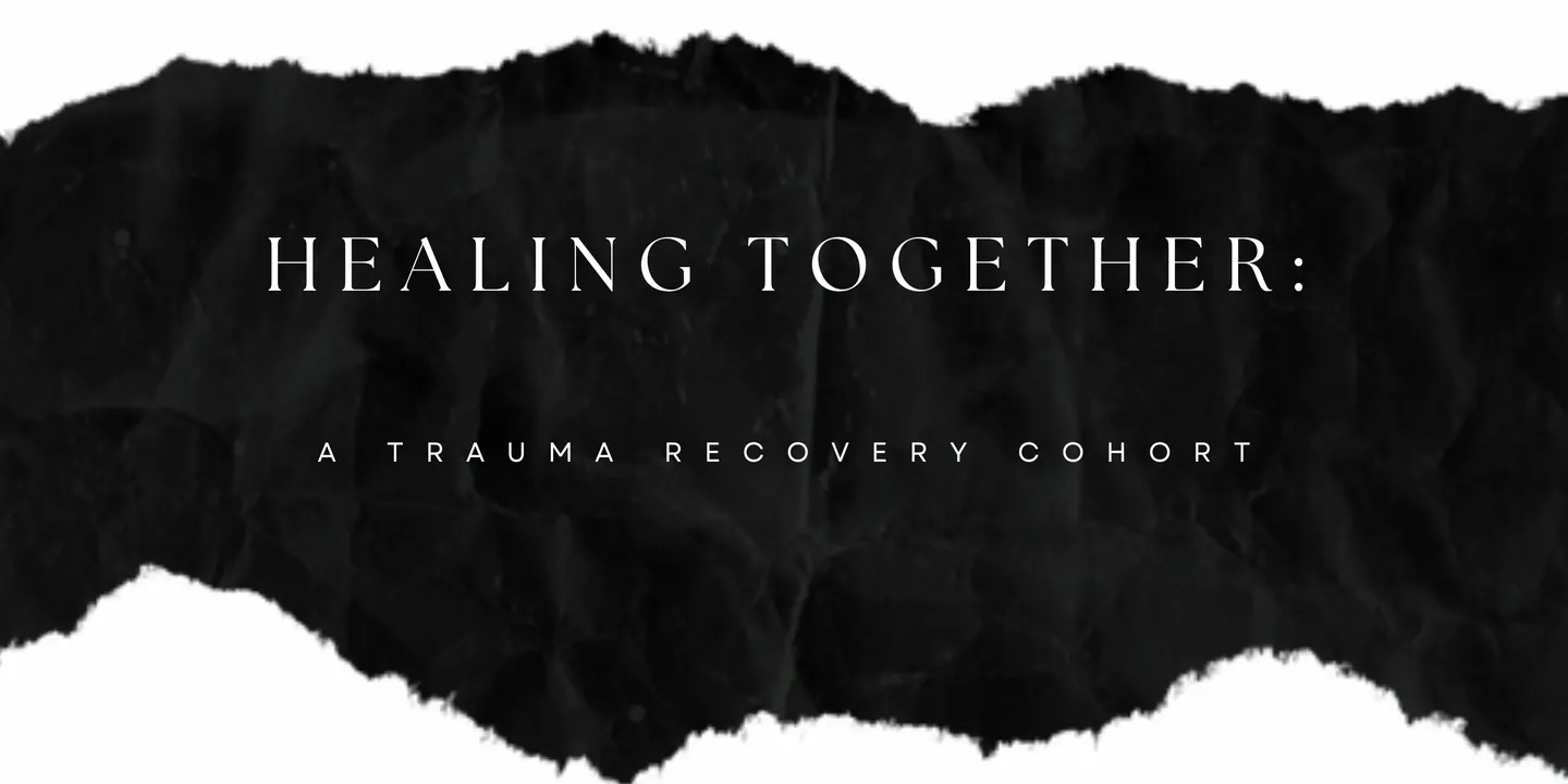 Healing Together: A Trauma Recovery Cohort