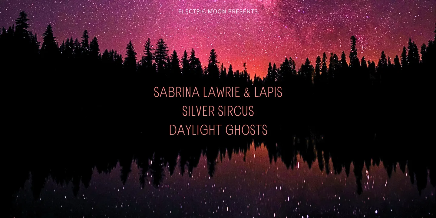Sabrina Lawrie + Silver Sircus + Daylight Ghosts