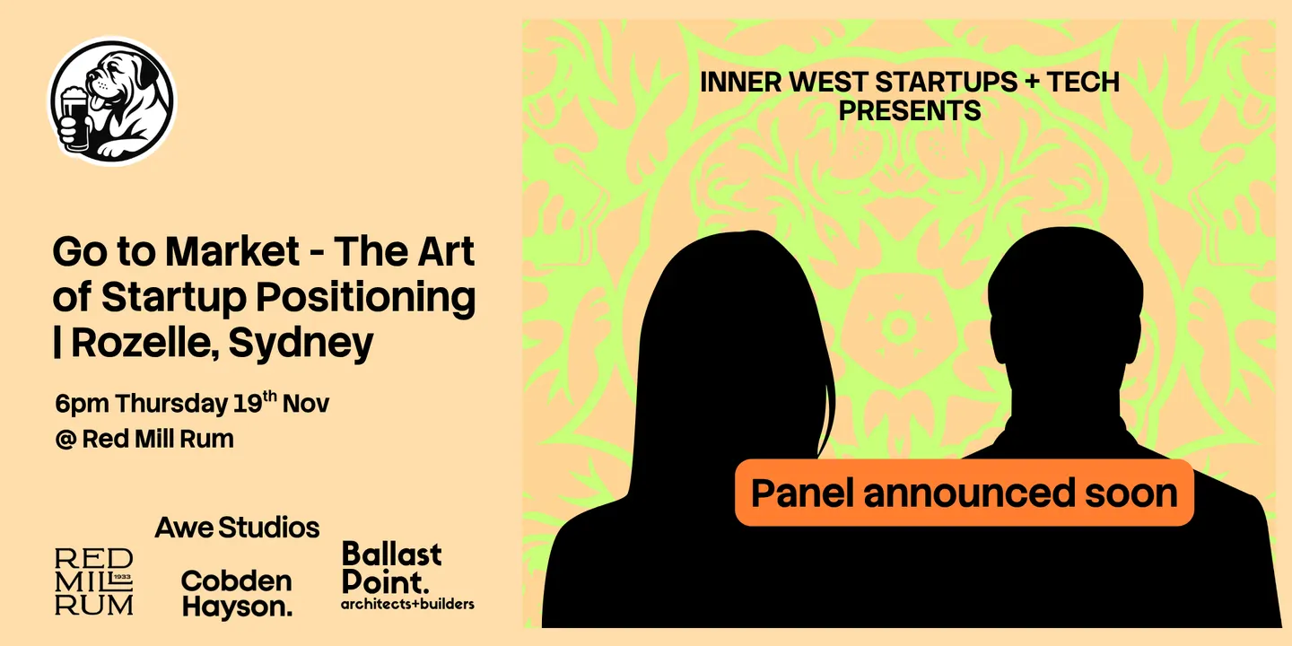 Inner West Startups + Tech: Go to Market - The Art of Startup Positioning | Rozelle, Sydney