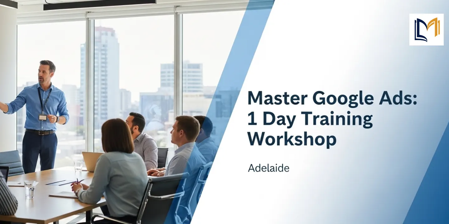 Learn Google Ads Fast: 1 Day Training in Adelaide