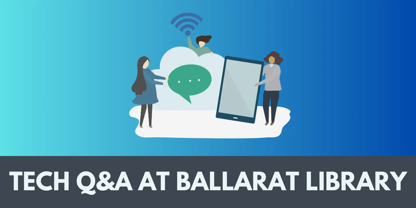 Tech Q&A • Spring 2026 • Ballarat Library