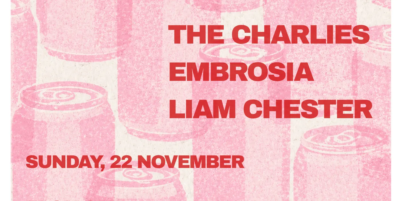 The Charlies w/ Embrosia & Liam Chester