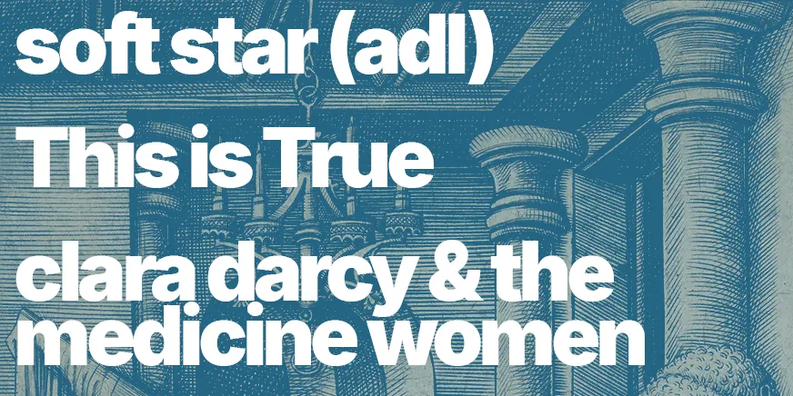 soft star, Clara Darcy & the Medicine Women, and This is True - Live at Nighthawks