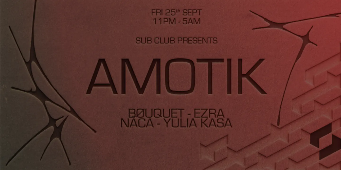 Sub Club Presents: AMOTIK