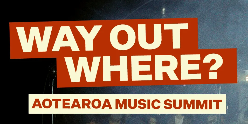 Way Out Where? Aotearoa Music Summit
