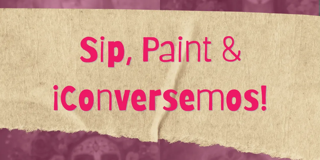Sip, Paint & ¡Conversemos! 🎨🍷💀🌹