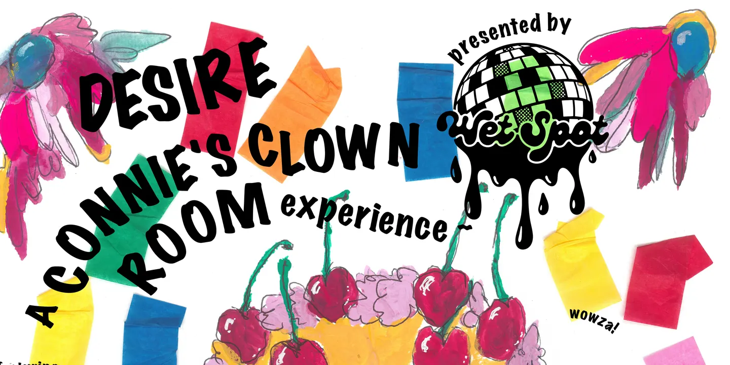 Wet Spot Presents DESIRE: A Connie's Clown Room Experience