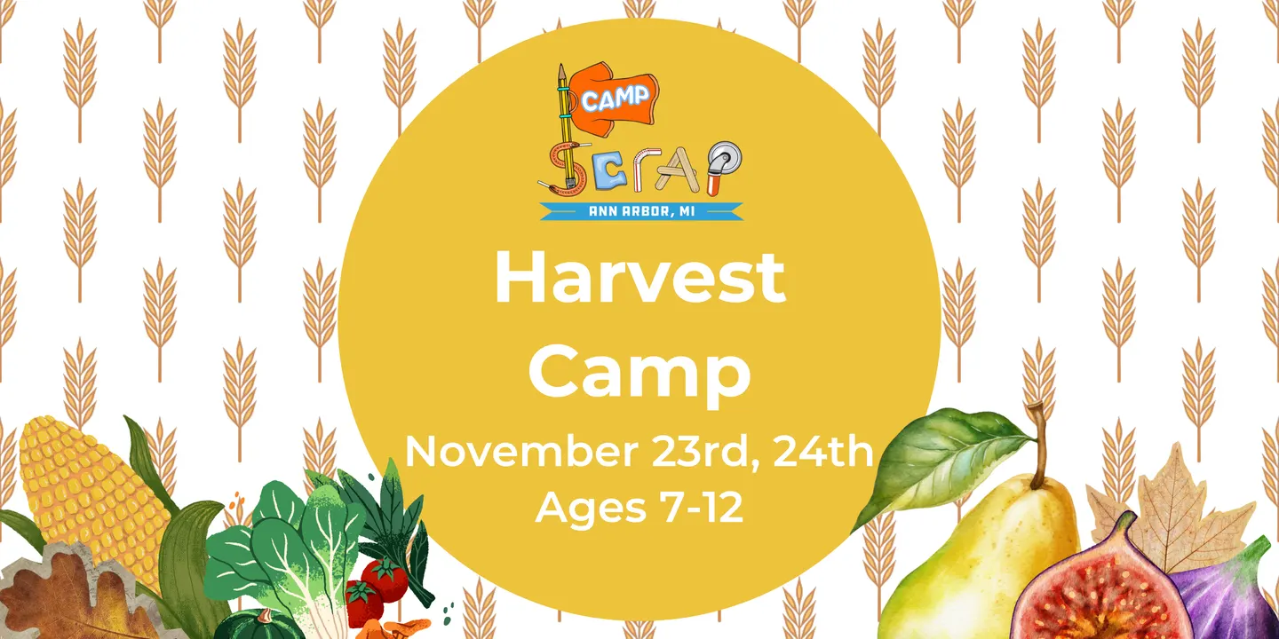 Camp SCRAP: Harvest Camp ★ Ages 7-12