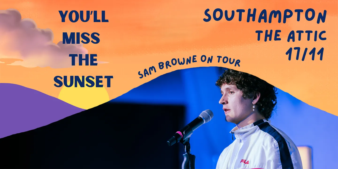 SOUTHAMPTON Sam Browne: You'll Miss the Sunset
