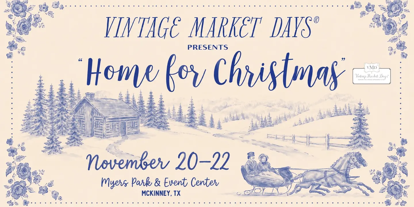 Vintage Market Days® of Dallas-McKinney presents "Home for Christmas"