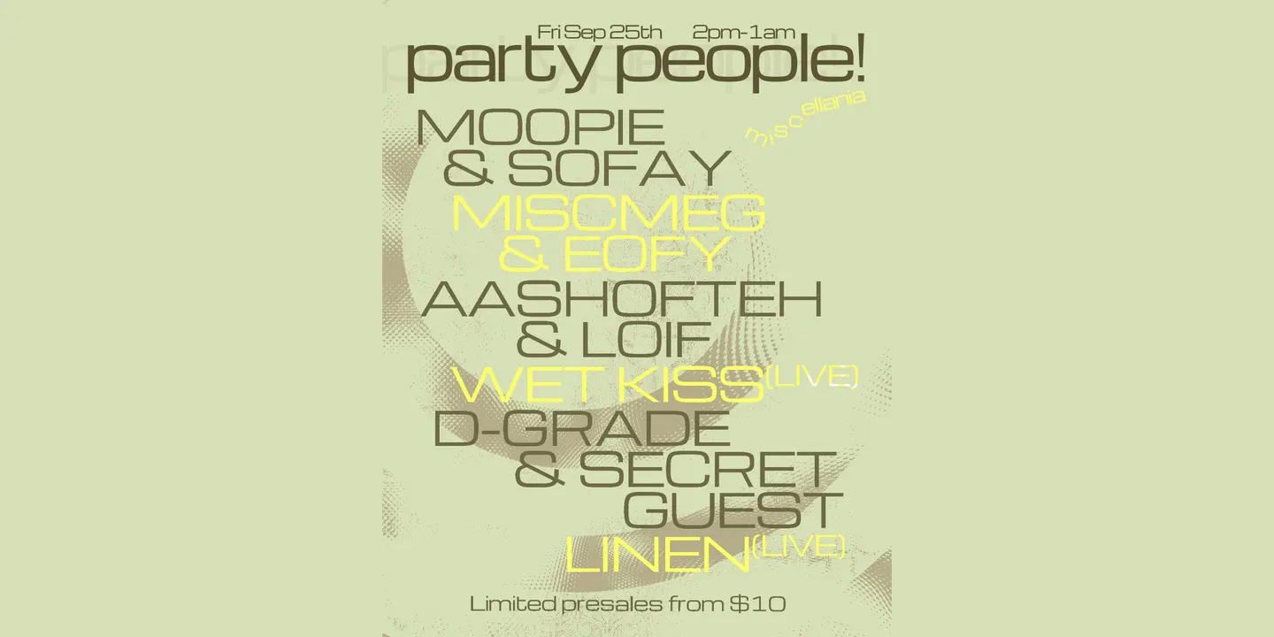 Party People: Moopie & Sofay, Miscmeg & Eofy, Aashofteh & LOIF, Wet Kiss, D Grade & Secret Guest, Linen