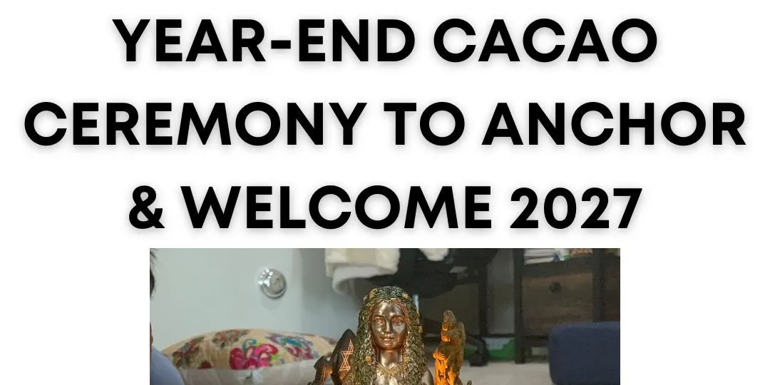 Year-End Cacao Ceremony to Anchor & Welcome 2027