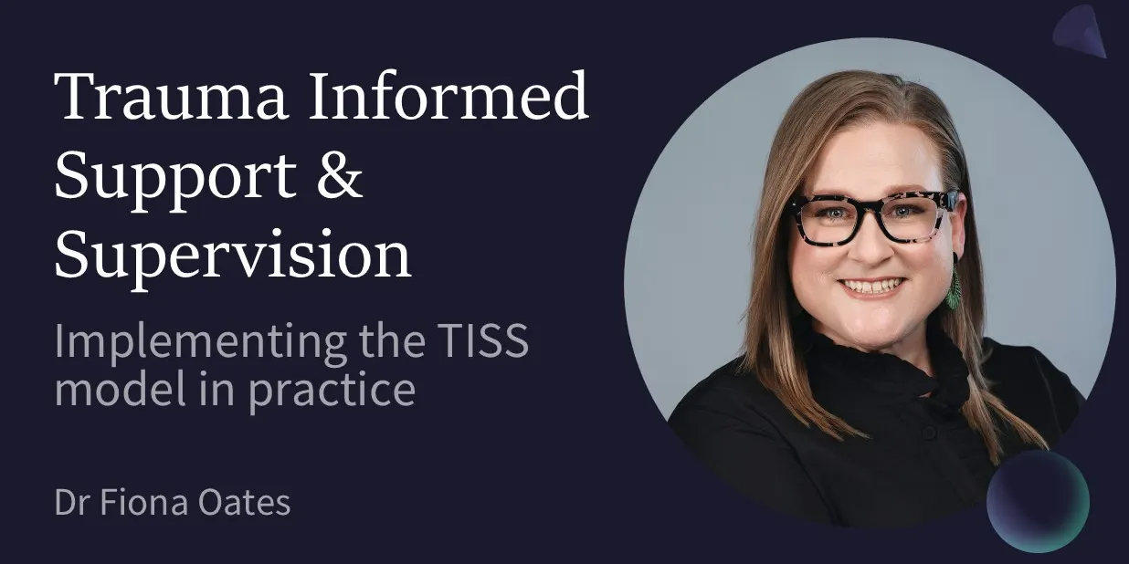 Trauma Informed Support & Supervision: implementing the TISS model in practice - BRISBANE