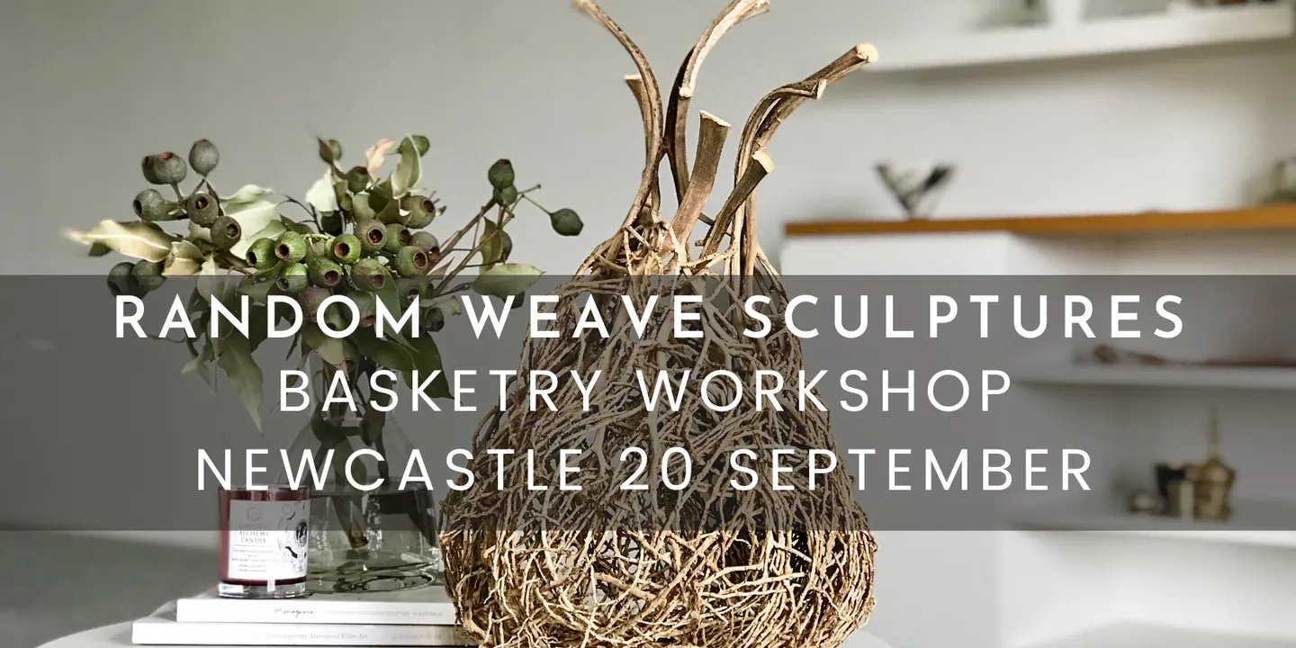 RANDOM WEAVE SCULPTURES WORKSHOP – Newcastle, 20 September
