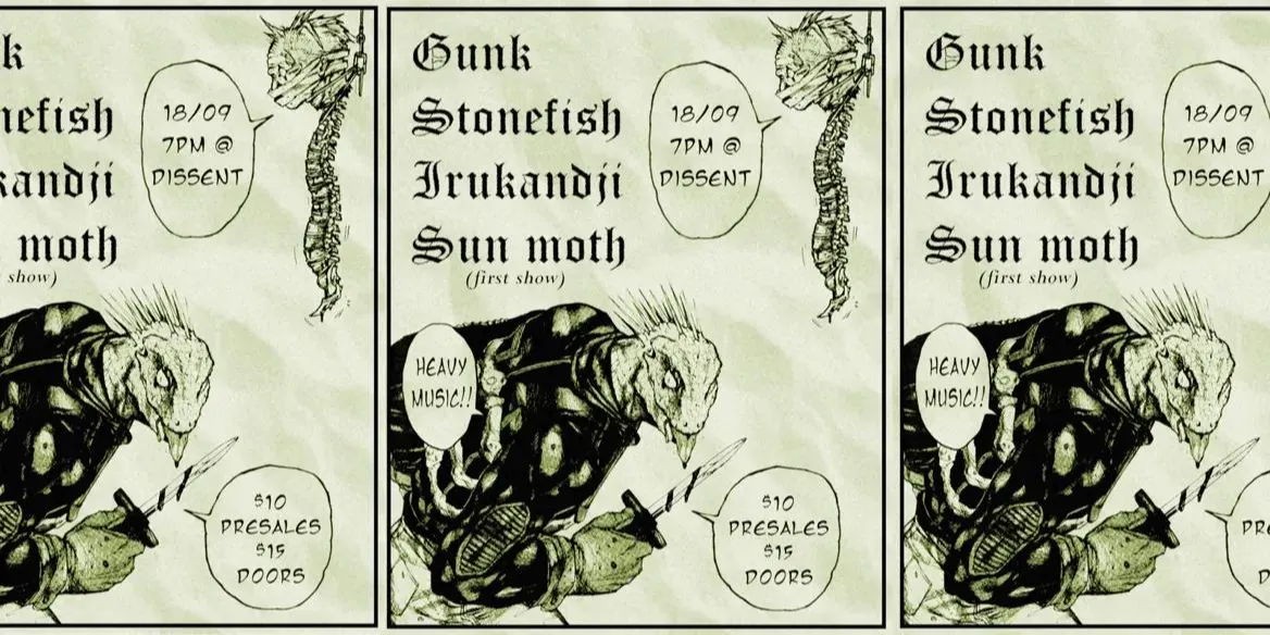 "FRIDAY NIGHT FRIENDS": Gunk, Stonefish, Irukandji, Sun Moth (FIRST SHOW) @ Dissent
