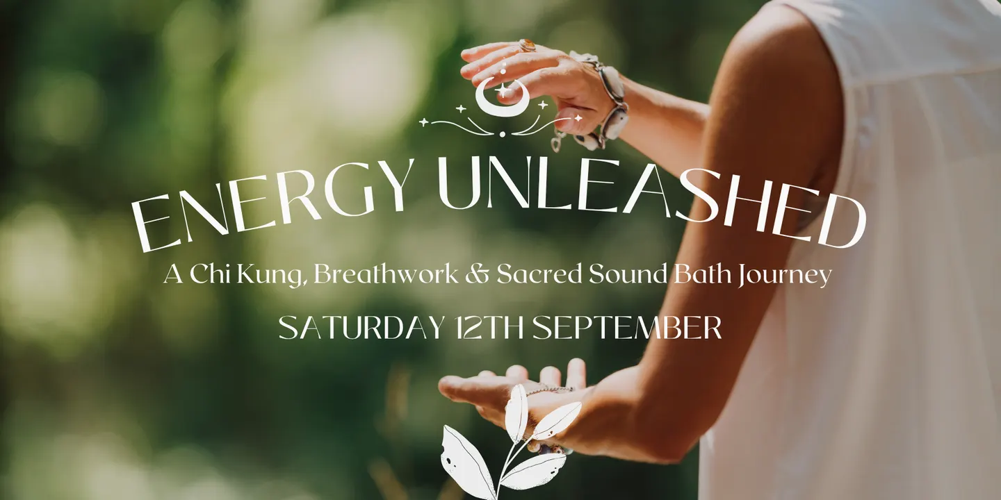 Energy Unleashed: A Chi Kung, Breathwork & Sacred Sound Bath Journey - CANCELLED
