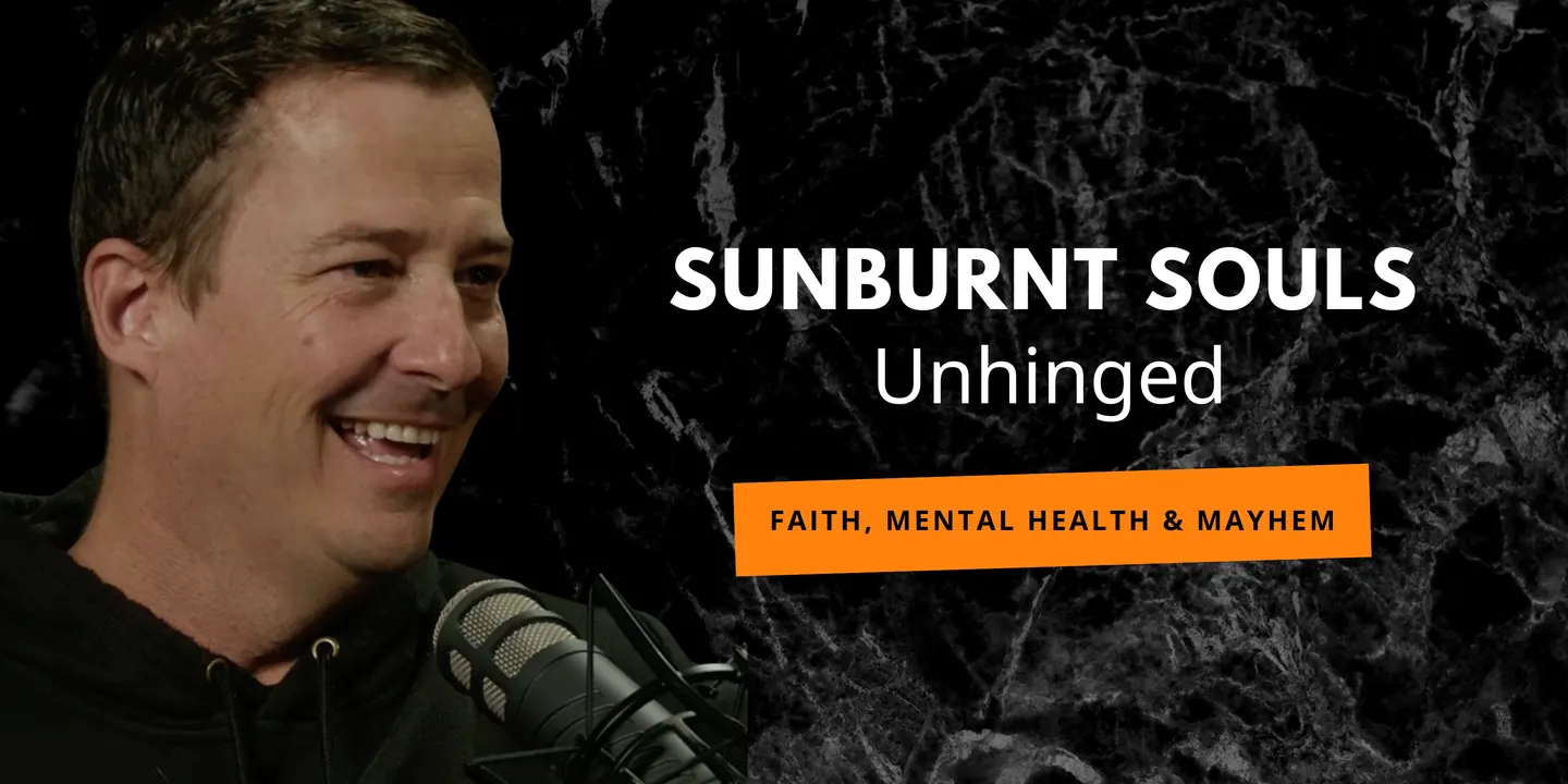 Sunburnt Souls Unhinged. The New Era of Faith, Mental Health and Mayhem