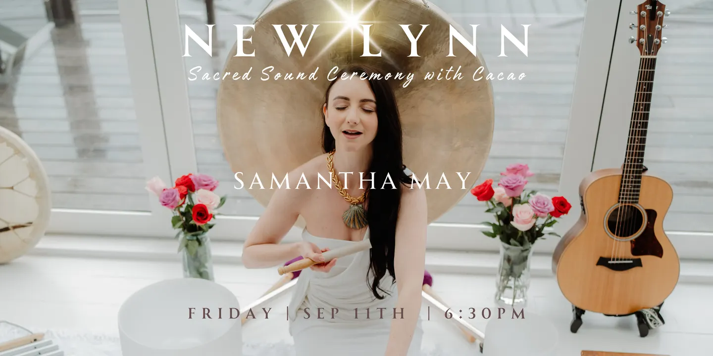 Samantha May - Sacred Sound Ceremony | NEW LYNN | Sep 11th 2026