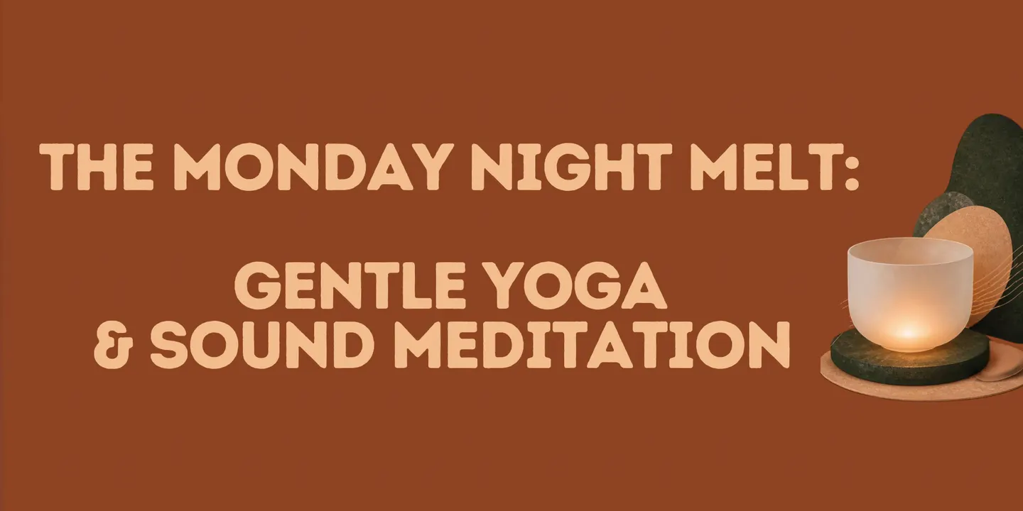 The Monday Night Melt: gentle yoga & sound meditation