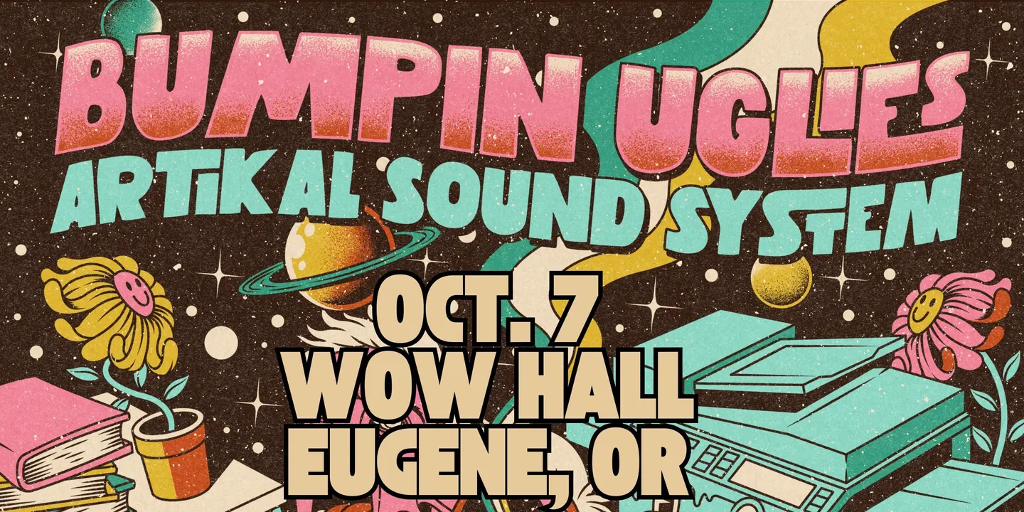 Bumpin Uglies & Artikal Sound System VIP Upgrade at WOW Hall - Eugene, OR
