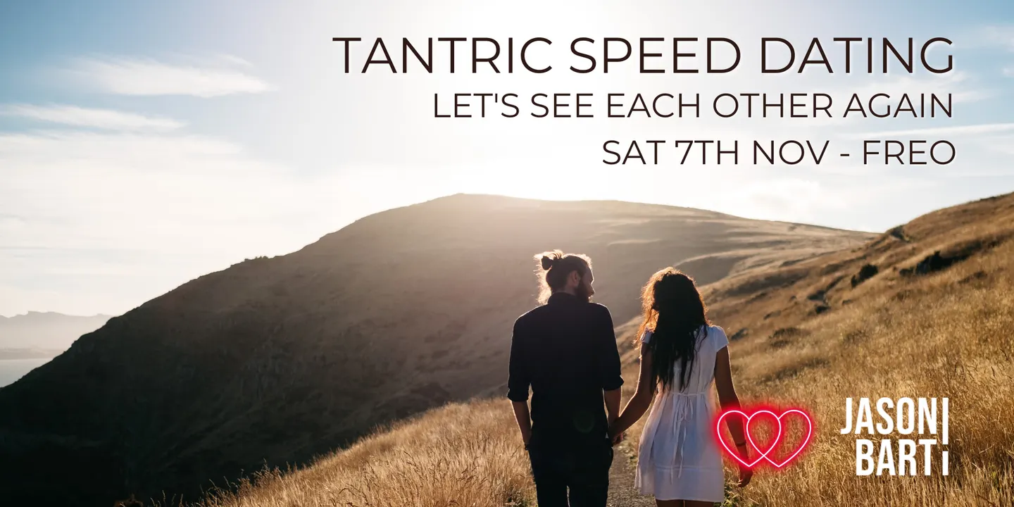 TANTRIC SPEED DATING — Let’s See Each Other Again | Sat 7th Nov | Freo