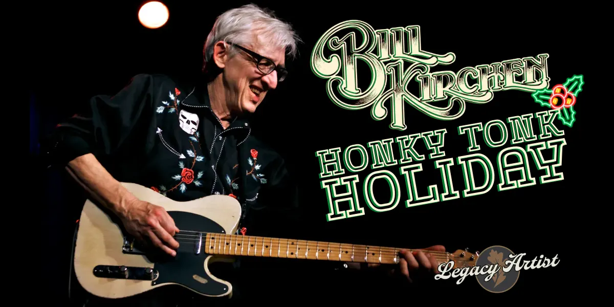 Bill Kirchen’s Honky Tonk Holiday – A Sleigh-full of Rarely Heard Holiday Honky Tonk, Blues, Rock n’ Roll, and Diesel-billy Classics | MEMBERS' EXCLUSIVE UNTIL OCTOBER 13!