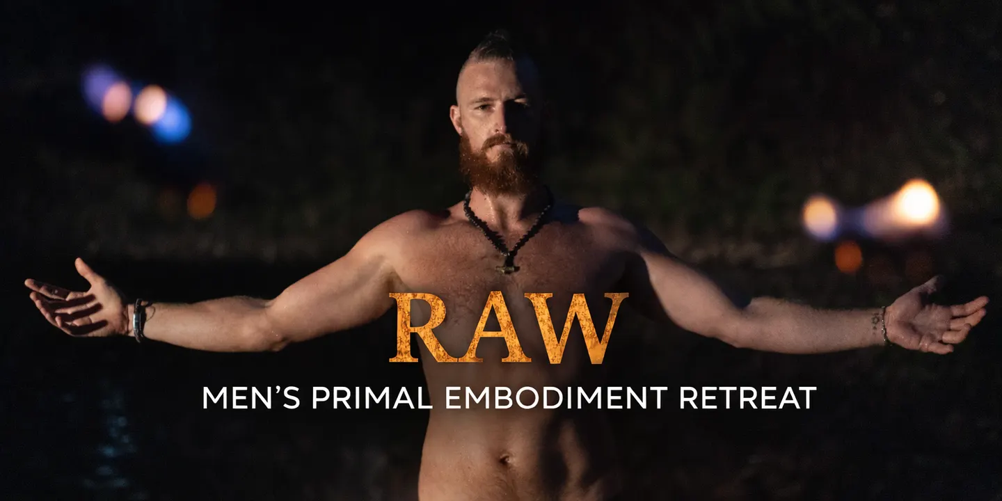 RAW: Men's Primal Embodiment Retreat