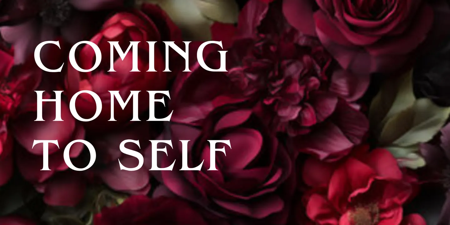 Coming Home To Self ~ An Afternoon For Women To Reconnect, Reflect and Recalibrate