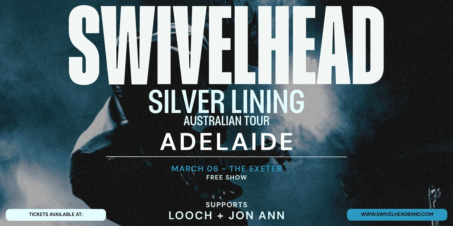 'SWIVELHEAD' SILVER LINING TOUR - ADELAIDE
