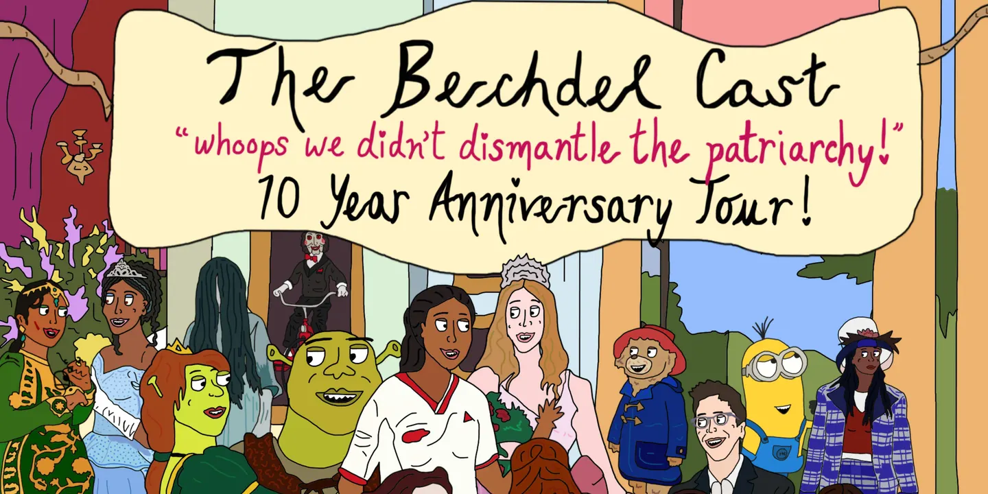 The Bechdel Cast: "Oops We Didn't Dismantle the Patriarchy" Ten Year Anniversary Tour