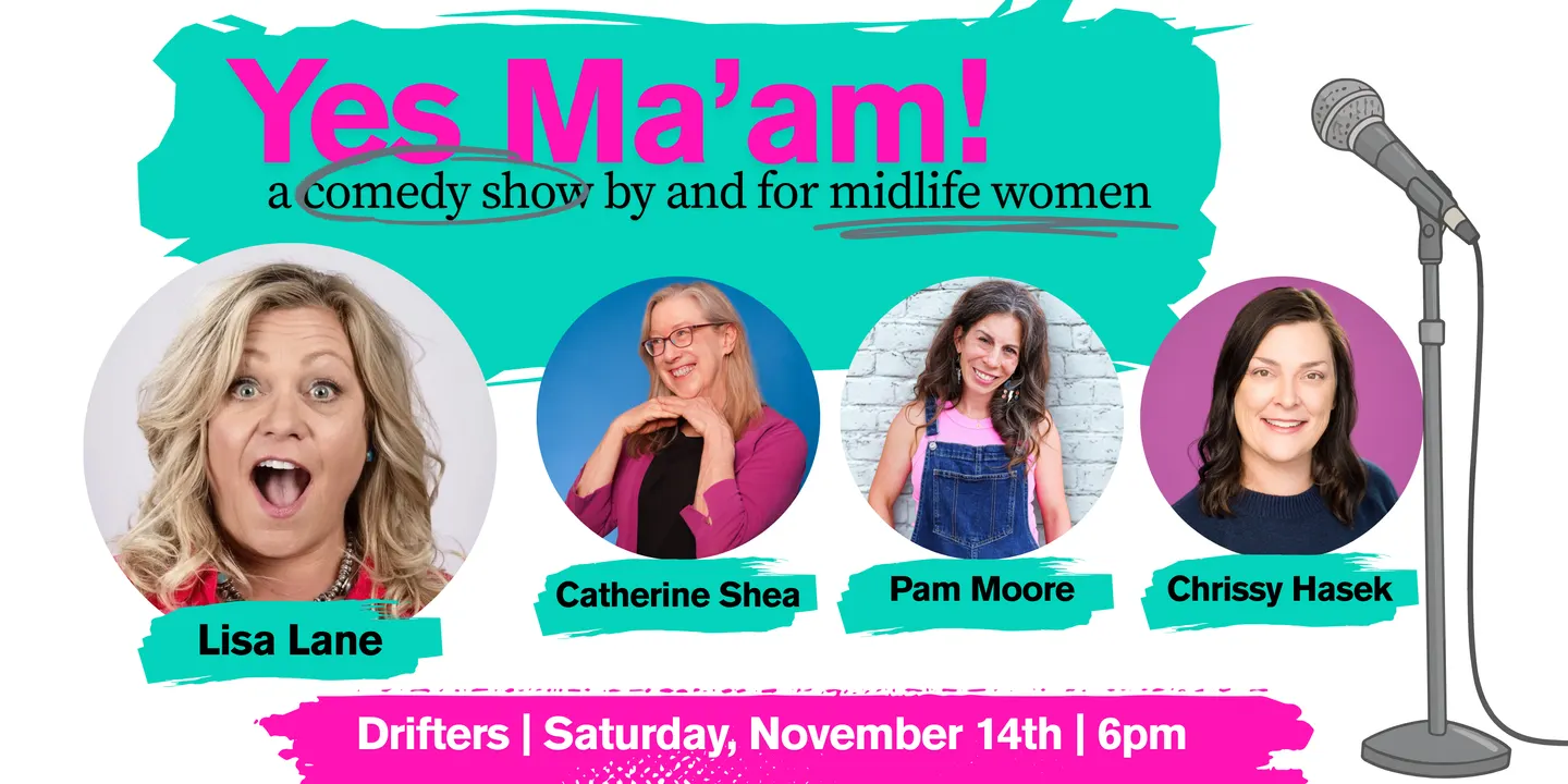 Yes Ma'am! a comedy show by and for midlife women